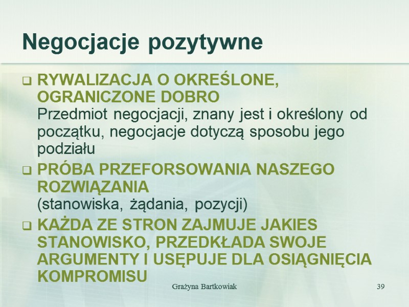 Negocjacje pozytywne RYWALIZACJA O OKREŚLONE, OGRANICZONE DOBRO Przedmiot negocjacji, znany jest i określony od